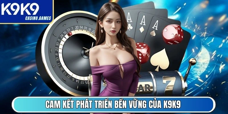 Cam kết phát triển bền vững của K9K9
