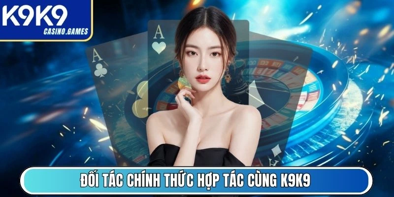 Đối tác chính thức hợp tác cùng K9K9